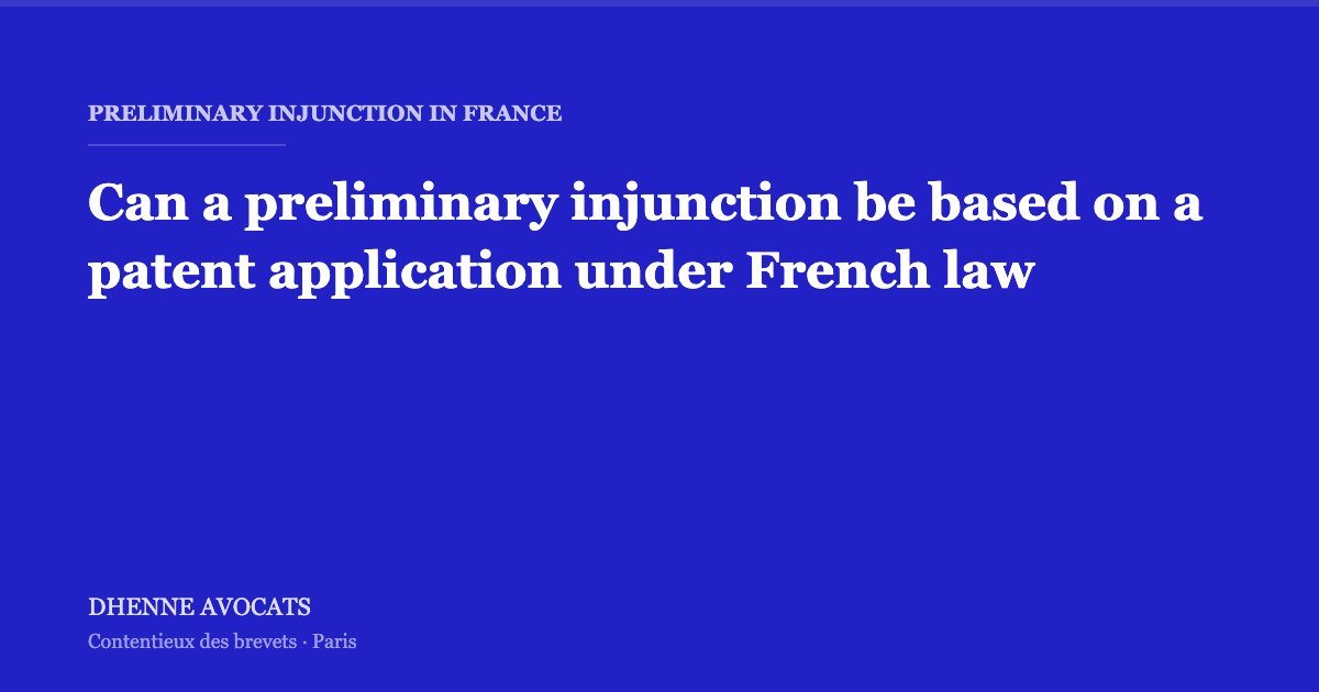 FINGOLIMOD or the Hesitation Blues: can preliminary injunctions be based on a patent application under French law?